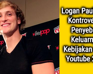 Logan Paul yang Kontroversi, Penyebab Keluarnya Kebijakan Baru Youtube 2018