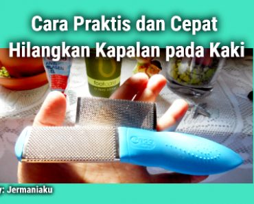 Cara Praktis dan Cepat Hilangkan Kapalan pada Kaki