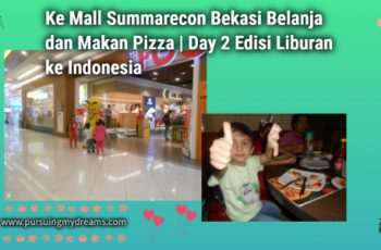Ke Mall Summarecon Bekasi Belanja dan Makan Pizza | Day 2 Edisi Liburan ke Indonesia