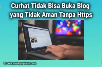Curhat Tidak Bisa Buka Blog yang Tidak Aman Tanpa Https